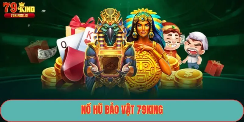 Nổ Hũ Bảo Vật 79King
